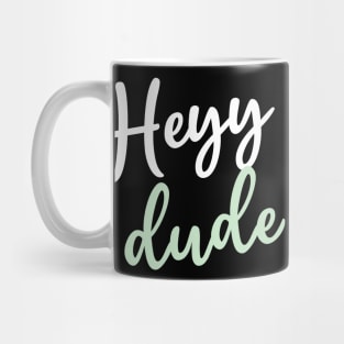 Heyy dude Mug